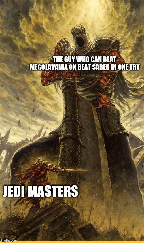 if so powerful you are, why leave? | THE GUY WHO CAN BEAT MEGOLAVANIA ON BEAT SABER IN ONE TRY; JEDI MASTERS | image tagged in fantasy painting,memes,funny | made w/ Imgflip meme maker