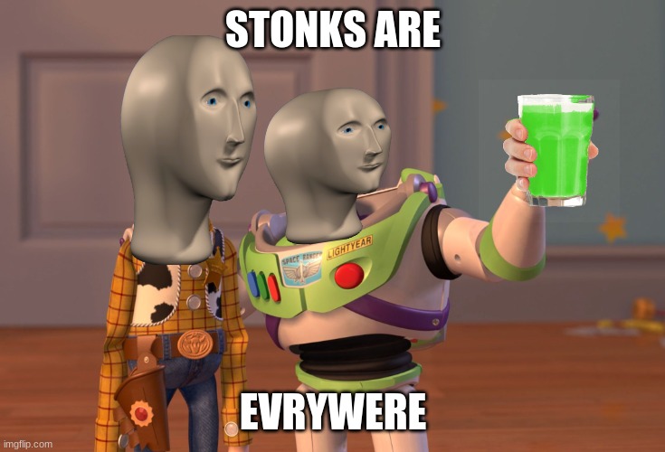 stonks are top meme | STONKS ARE; EVRYWERE | image tagged in memes,x x everywhere,stonks | made w/ Imgflip meme maker