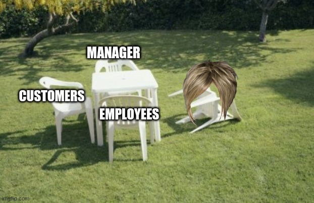 We Will Rebuild | MANAGER; CUSTOMERS; EMPLOYEES | image tagged in memes,we will rebuild | made w/ Imgflip meme maker