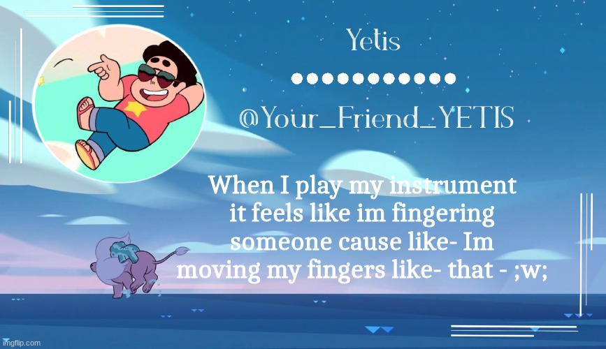 I play a viola btw | When I play my instrument it feels like im fingering someone cause like- Im moving my fingers like- that - ;w; | image tagged in steven universe temp for le meh | made w/ Imgflip meme maker