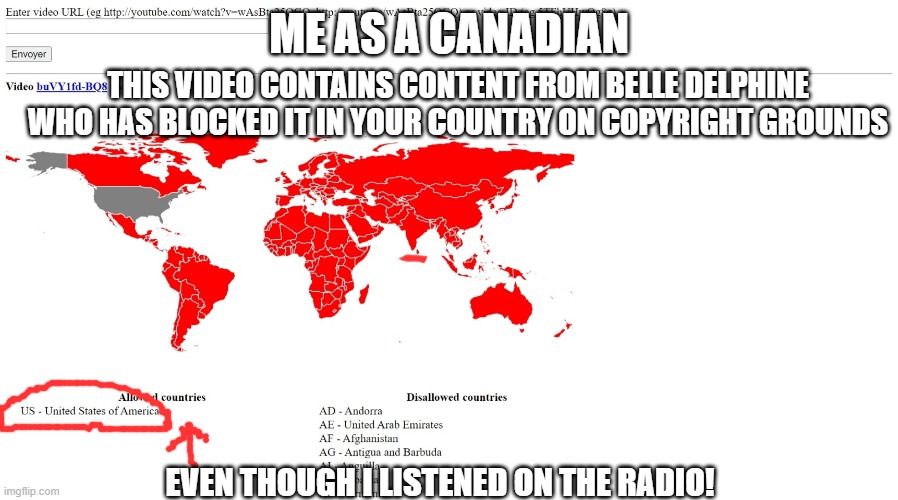 BELLE DELPHINE BLOCKED IT | ME AS A CANADIAN; THIS VIDEO CONTAINS CONTENT FROM BELLE DELPHINE WHO HAS BLOCKED IT IN YOUR COUNTRY ON COPYRIGHT GROUNDS; EVEN THOUGH I LISTENED ON THE RADIO! | image tagged in belle delphine,country,youtube,mi gente | made w/ Imgflip meme maker