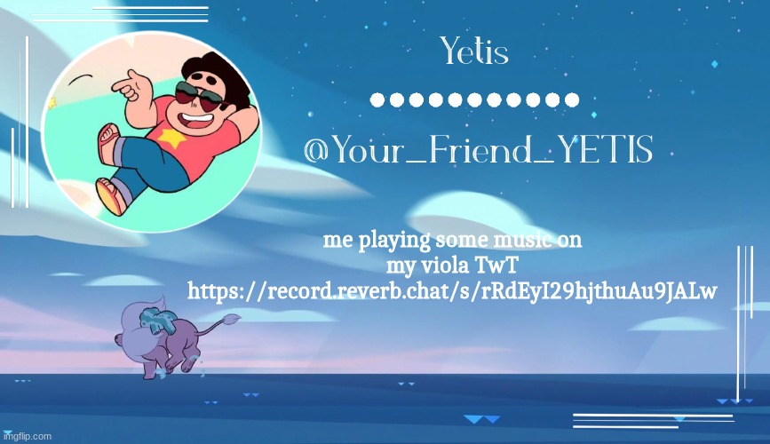 https://record.reverb.chat/s/rRdEyI29hjthuAu9JALw | me playing some music on my viola TwT
https://record.reverb.chat/s/rRdEyI29hjthuAu9JALw | image tagged in steven universe temp for le meh | made w/ Imgflip meme maker