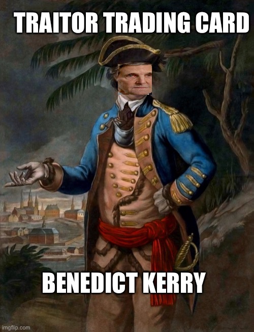 The New Benedict Arnold Mr. Benedict Kerry Traitor | TRAITOR TRADING CARD; BENEDICT KERRY | image tagged in traitors,traitor,american psycho,democratic socialism,john kerry,biggest loser | made w/ Imgflip meme maker