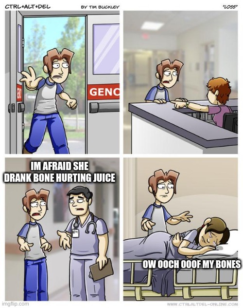 LOSS | IM AFRAID SHE DRANK BONE HURTING JUICE; OW OOCH OOOF MY BONES | image tagged in loss | made w/ Imgflip meme maker