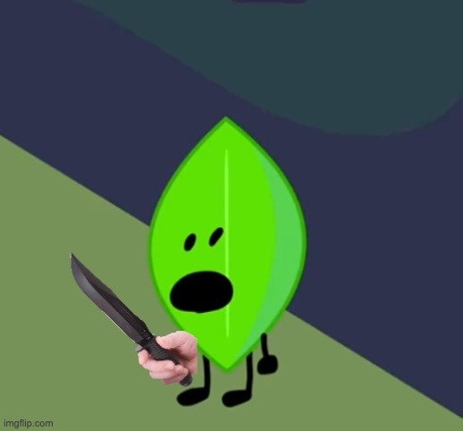 image tagged in leafy has a knife | made w/ Imgflip meme maker