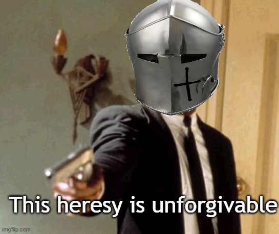 This heresy is unforgivable | made w/ Imgflip meme maker