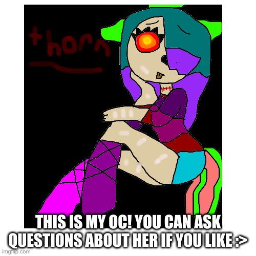 My OC thorn! | THIS IS MY OC! YOU CAN ASK QUESTIONS ABOUT HER IF YOU LIKE :> | made w/ Imgflip meme maker