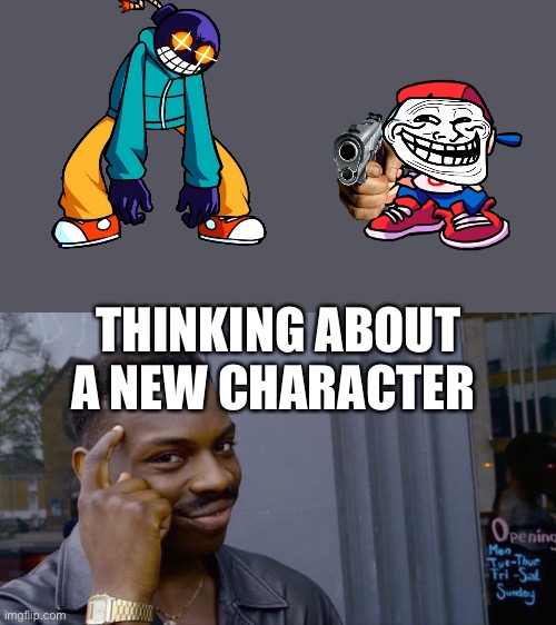 New characters | THINKING ABOUT A NEW CHARACTER | image tagged in memes,roll safe think about it | made w/ Imgflip meme maker