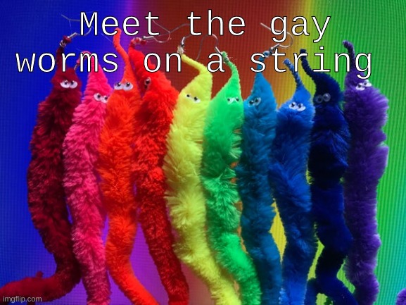 Ronaldo supports you :) | Meet the gay worms on a string | image tagged in worms on a string | made w/ Imgflip meme maker