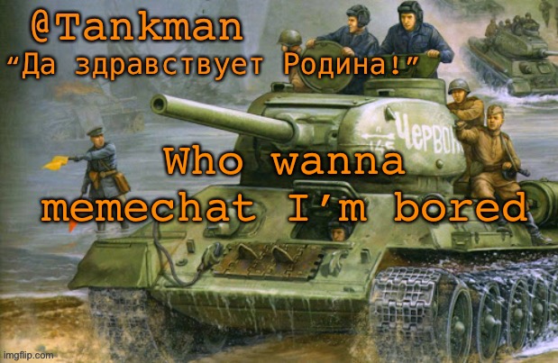 T I T L E | Who wanna memechat I’m bored | image tagged in tankman announcement | made w/ Imgflip meme maker