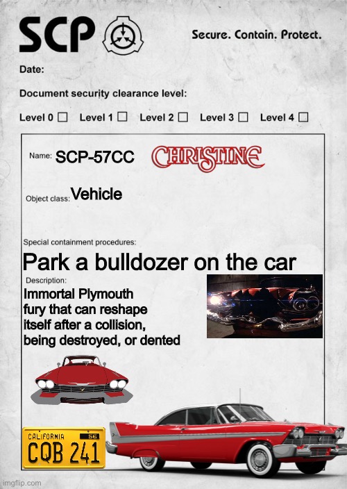 SCP-57CC (Christine) | SCP-57CC; Vehicle; Park a bulldozer on the car; Immortal Plymouth fury that can reshape itself after a collision, being destroyed, or dented | image tagged in scp document | made w/ Imgflip meme maker