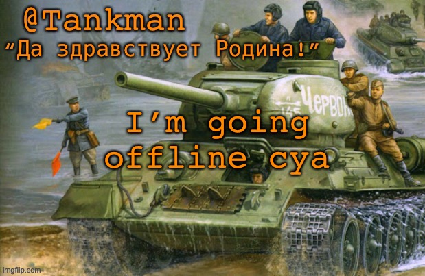 Rare tho | I’m going offline cya | image tagged in tankman announcement | made w/ Imgflip meme maker