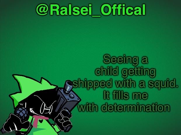 You know what I'm talking bout | Seeing a child getting shipped with a squid. It fills me with determination | image tagged in ralsei_offical announcement template | made w/ Imgflip meme maker