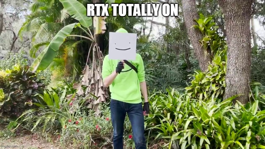 RTX TOTALLY ON | made w/ Imgflip meme maker