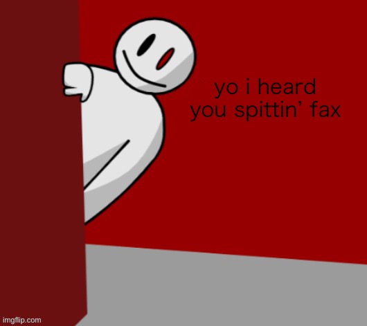 yo i heard you spittin’ fax | made w/ Imgflip meme maker