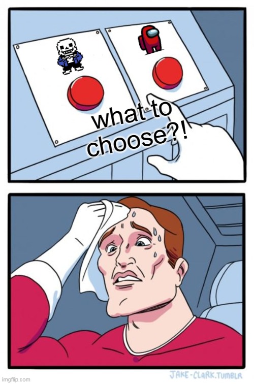 uh oh | what to choose?! | image tagged in memes,two buttons,meme | made w/ Imgflip meme maker