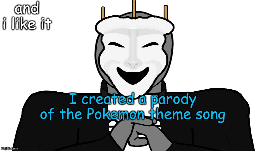 Gotta meme 'em all | and i like it; I created a parody of the Pokemon theme song | image tagged in msmg,memes | made w/ Imgflip meme maker