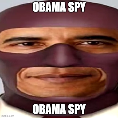 obama spy | OBAMA SPY; OBAMA SPY | made w/ Imgflip meme maker