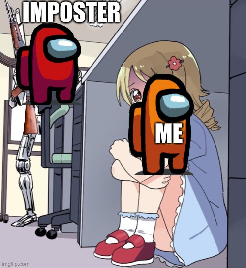 Halp | IMPOSTER; ME | image tagged in anime girl hiding from terminator | made w/ Imgflip meme maker