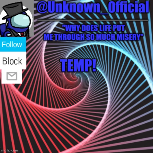Unknown_Official | TEMP! | image tagged in unknown_official | made w/ Imgflip meme maker