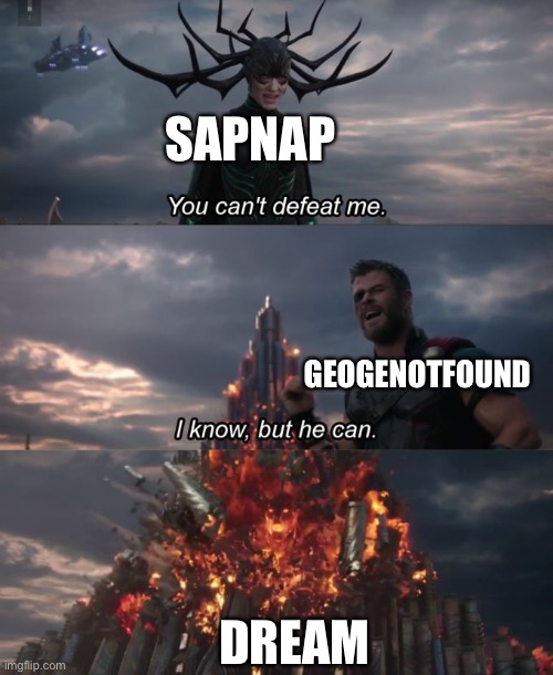 You can't defeat me | SAPNAP; GEOGENOTFOUND; DREAM | image tagged in you can't defeat me | made w/ Imgflip meme maker