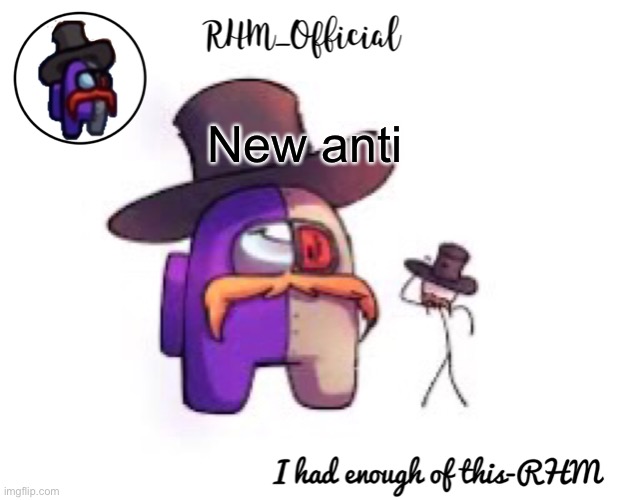 Link in th comments | New anti | image tagged in rhm_offical temp | made w/ Imgflip meme maker