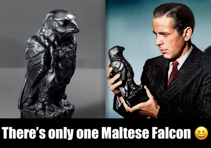 There’s only one Maltese Falcon ? | made w/ Imgflip meme maker