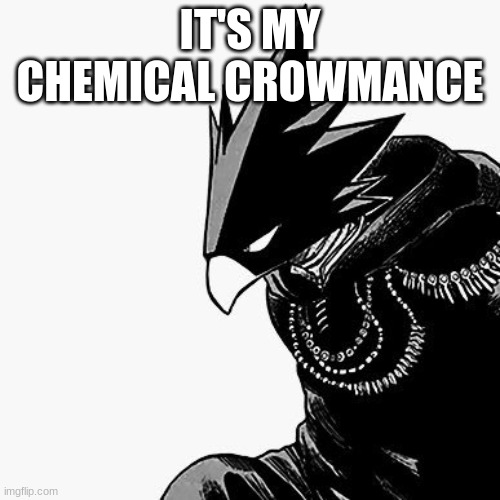 IT'S MY CHEMICAL CROWMANCE | made w/ Imgflip meme maker