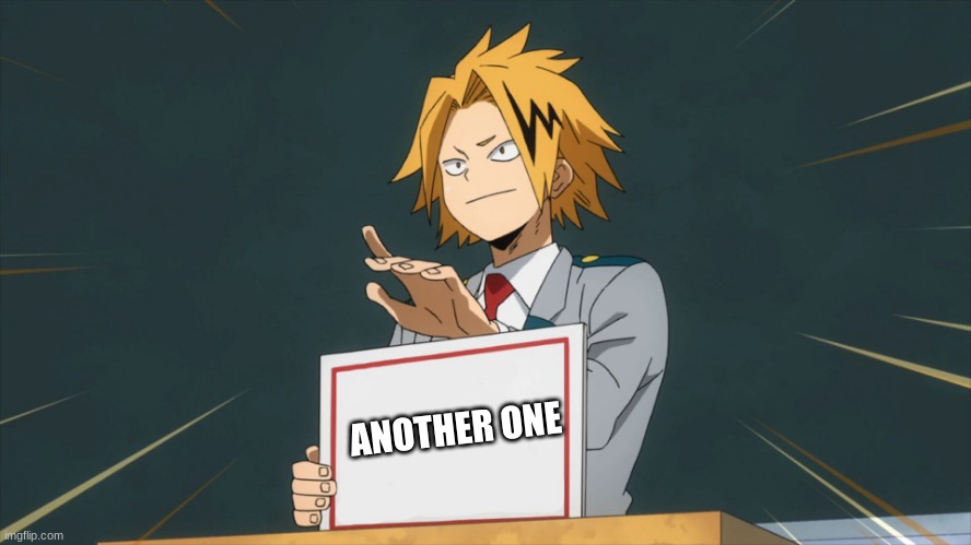 Denki Holding Sign | ANOTHER ONE | image tagged in denki holding sign | made w/ Imgflip meme maker