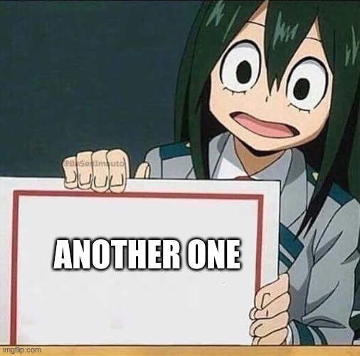 froppy sign | ANOTHER ONE | image tagged in froppy sign | made w/ Imgflip meme maker