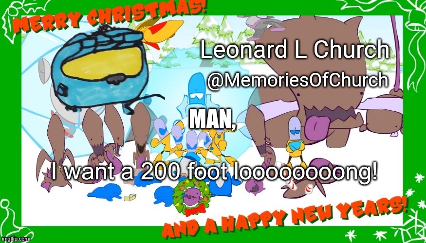 You get a discount if you remember this template | MAN, I want a 200 foot loooooooong! | image tagged in festive memoriesofchurch announcement template | made w/ Imgflip meme maker