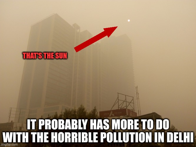 THAT'S THE SUN IT PROBABLY HAS MORE TO DO WITH THE HORRIBLE POLLUTION IN DELHI | made w/ Imgflip meme maker