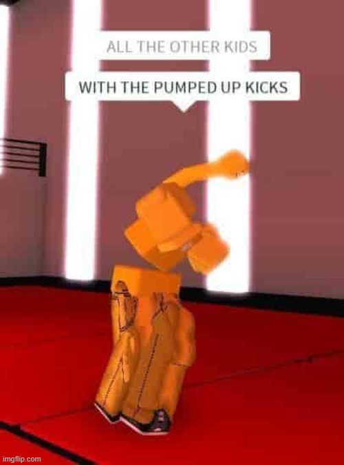 You better run, better run, outrun my gun | image tagged in memes,pumped up kicks,cursed roblox image | made w/ Imgflip meme maker