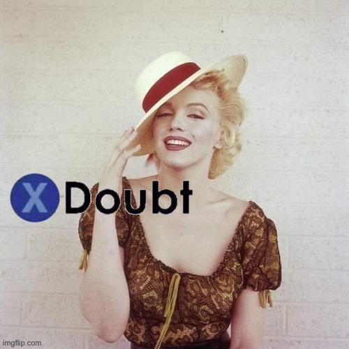 X doubt Marilyn Monroe hat | image tagged in x doubt marilyn monroe hat | made w/ Imgflip meme maker