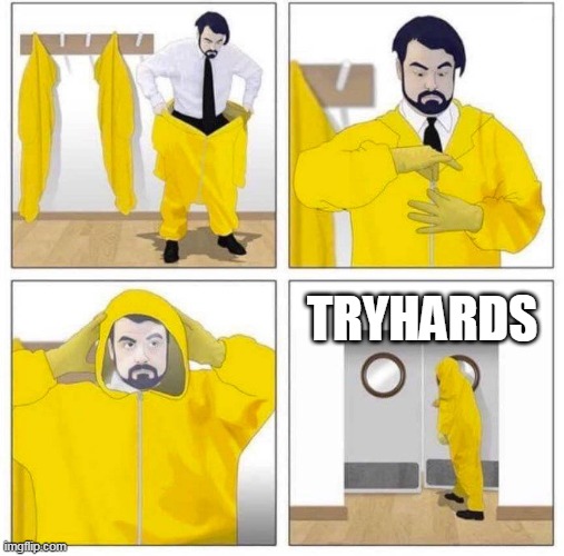 oh no | TRYHARDS | image tagged in toxic | made w/ Imgflip meme maker