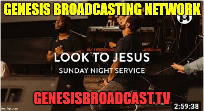 Genesis Broadcasting Network | GENESIS BROADCASTING NETWORK; GENESISBROADCAST.TV | image tagged in genesis broadcasting network,good christian music radio,christian broadcasting channel | made w/ Imgflip meme maker
