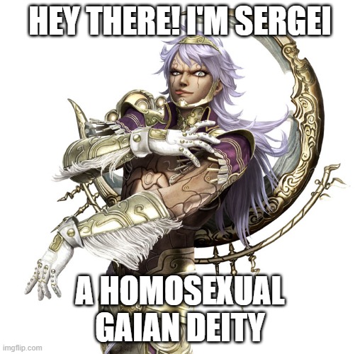 He's from Asura's Wrath | HEY THERE! I'M SERGEI; A HOMOSEXUAL
GAIAN DEITY | image tagged in asura's wrath,deities,lgbt,gay,sergei,games | made w/ Imgflip meme maker