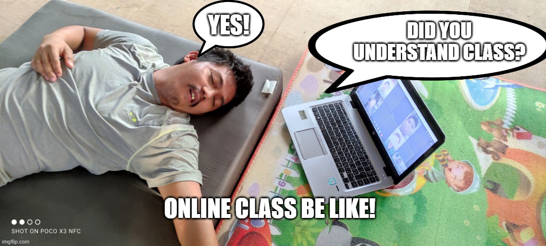 online class be like | YES! DID YOU UNDERSTAND CLASS? ONLINE CLASS BE LIKE! | image tagged in online class | made w/ Imgflip meme maker