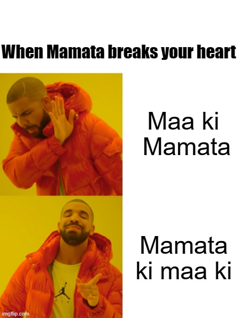 When Mamata breaks your heart; Maa ki  Mamata; Mamata ki maa ki | image tagged in blank white template,memes,drake hotline bling | made w/ Imgflip meme maker