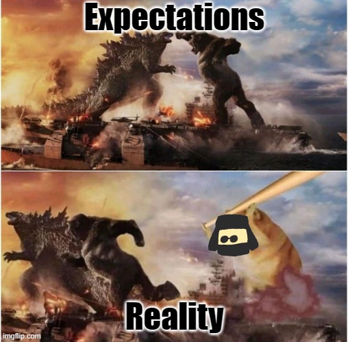 Godzilla vs. King Kong vs. Bop Doge | Expectations; Reality | image tagged in godzilla vs king kong vs bop doge | made w/ Imgflip meme maker