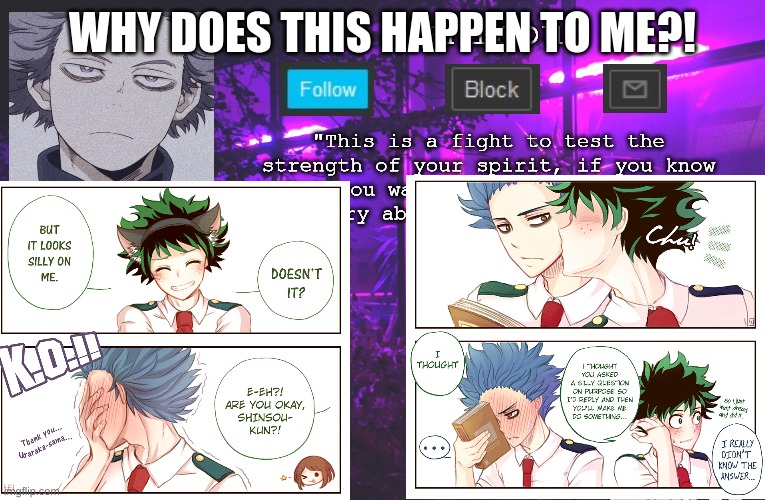 -///////- W~Why me.... | WHY DOES THIS HAPPEN TO ME?! | image tagged in anime,my hero academia | made w/ Imgflip meme maker