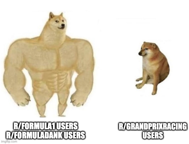 Dog comparison | R/GRANDPRIXRACING USERS; R/FORMULA1 USERS
R/FORMULADANK USERS | image tagged in dog comparison | made w/ Imgflip meme maker