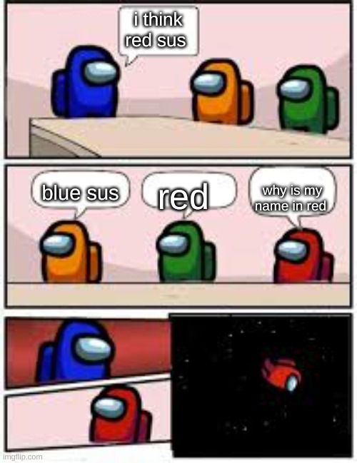 among us meeting | i think red sus; why is my name in red; blue sus; red | image tagged in among us meeting | made w/ Imgflip meme maker