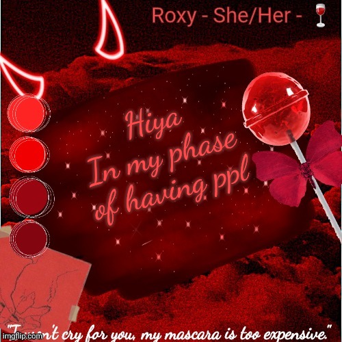 Hiya
In my phase of having ppl | image tagged in roxy | made w/ Imgflip meme maker