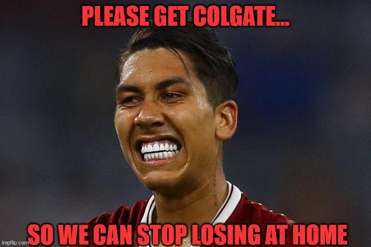 Firmino smiling to hide the pain of losing at home | PLEASE GET COLGATE... SO WE CAN STOP LOSING AT HOME | image tagged in colgate firmino,memes | made w/ Imgflip meme maker