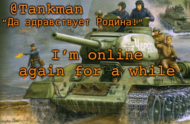 89 | I’m online again for a while | image tagged in tankman announcement | made w/ Imgflip meme maker