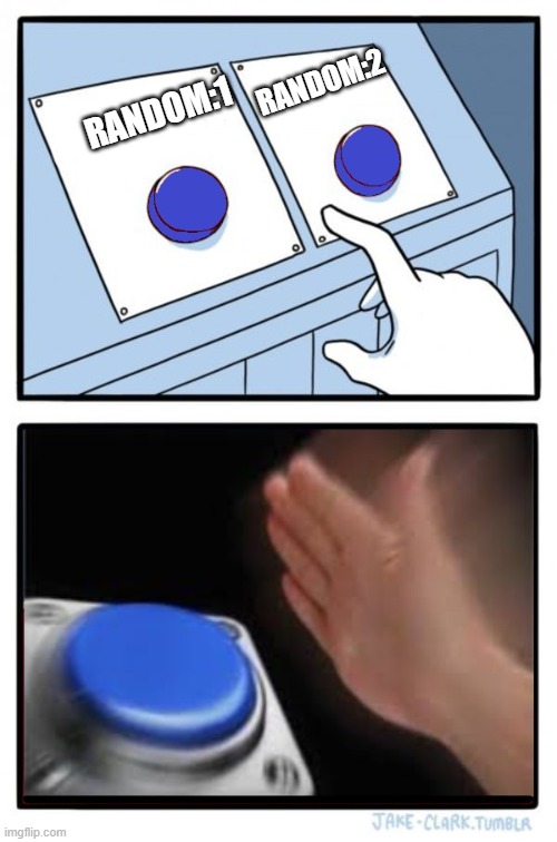 2 Buttons: No Brainer | RANDOM:2; RANDOM:1 | image tagged in 2 buttons no brainer | made w/ Imgflip meme maker