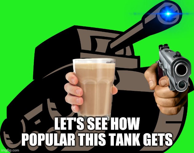 Tanks for Days!! |  LET'S SEE HOW POPULAR THIS TANK GETS | image tagged in newgrounds tank,world of tanks,newgrounds,memes,funny,gifs | made w/ Imgflip meme maker
