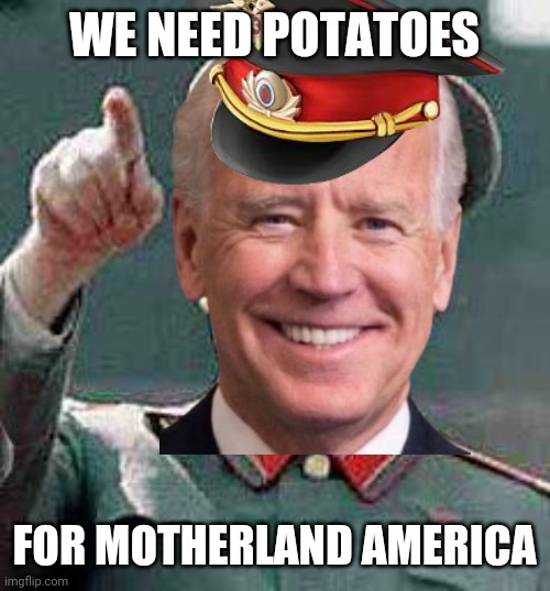 WE NEED POTATOES FOR MOTHERLAND AMERICA | made w/ Imgflip meme maker