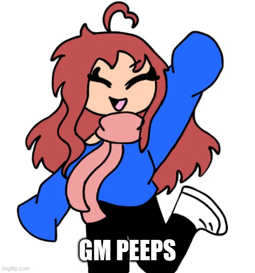Hazel happy | GM PEEPS | image tagged in hazel happy | made w/ Imgflip meme maker